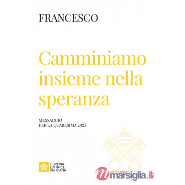 Camminiamo insieme nella speranza. Messaggio della Quaresima 2025