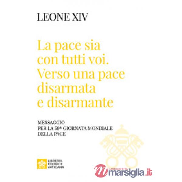«La pace sia con tutti voi: verso una pace disarmata e disarmante». Messaggio per la 59ª Giornata Mondiale della Pace»