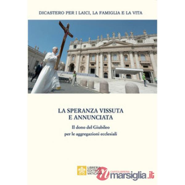 Speranza vissuta e annunciata. Il dono del Giubileo per le aggregazioni ecclesiali. Atti dell'Incontro annuale con i moderatori 