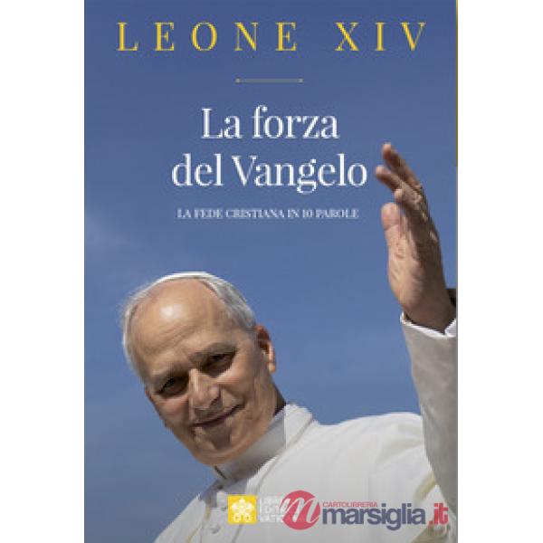 Forza del Vangelo. La fede cristiana in 10 parole (La)