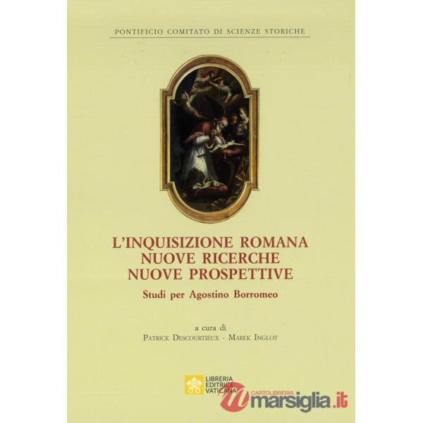 Inquisizione romana nuove ricerche nuove prospettive. Studi per Agostino Borromeo (L')
