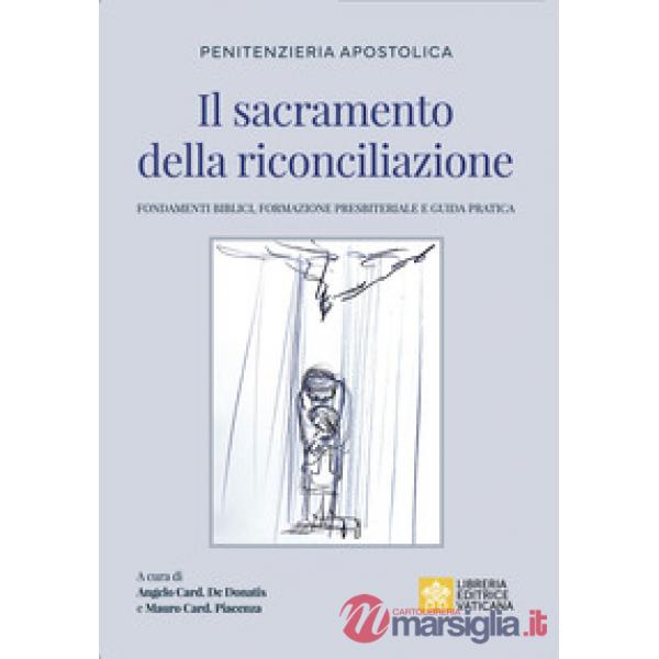 Sacramento della riconciliazione. Fondamenti biblici, formazione presbiteriale e guida pratica (Il)