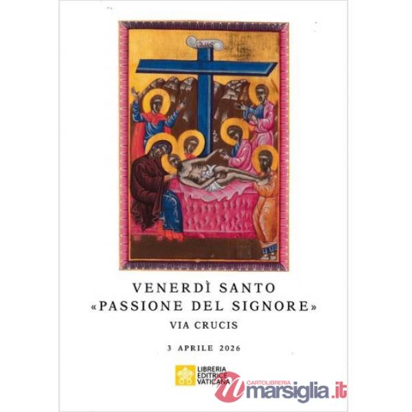Venerdì Santo «passione del signore». Via crucis 3 aprile 2026