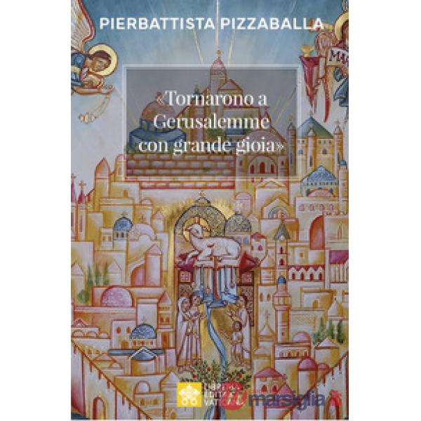 «Tornarono a Gerusalemme con grande gioia». Una proposta per vivere la vocazione della Chiesa in Terra Santa
