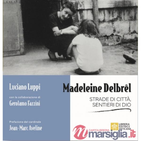 Madeleine Delbrêl. Strade di città, sentieri di Dio