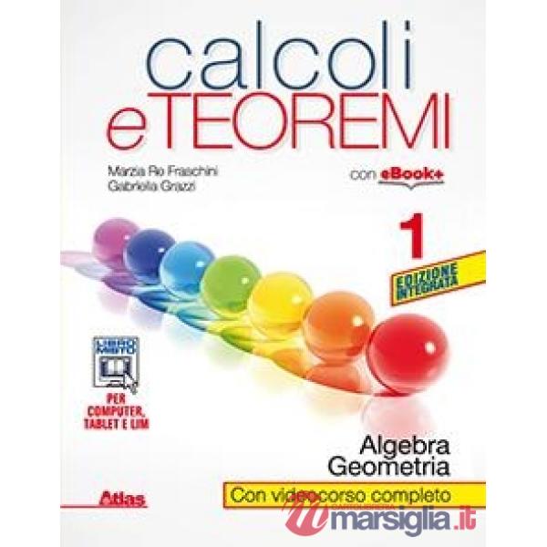 CALCOLI E TEOREMI 1 ALGEBRA E GEOMETRIA ED. INTEGR