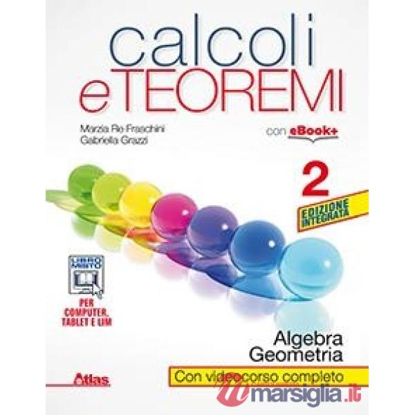 CALCOLI E TEOREMI 2 ALGEBRA E GEOMETRIA ED. INTEGR