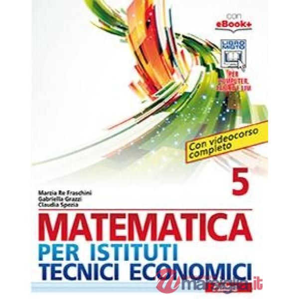 MATEMATICA PER IST. TEC. ECON. 5 QUINTO ANNO