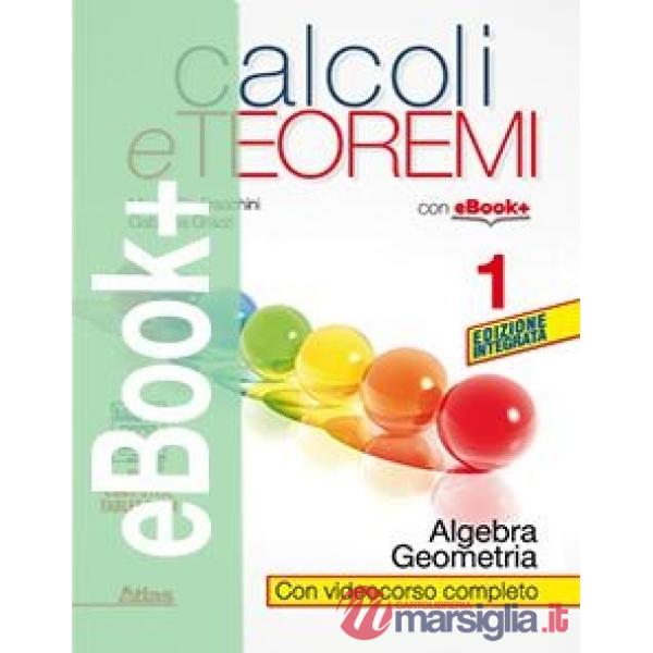 CALCOLI E TEOREMI - ALGEBRA E GEOMETRIA 1