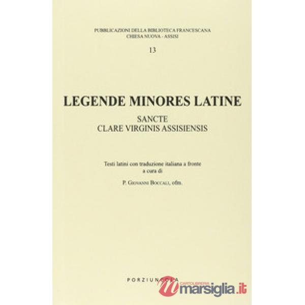 Legende minores latine. Sancte clare virginis assisiensis. Testo latino. Traduzione italiana a fronte