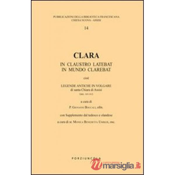 Clara. In claustro latebat, in mundo clarebat