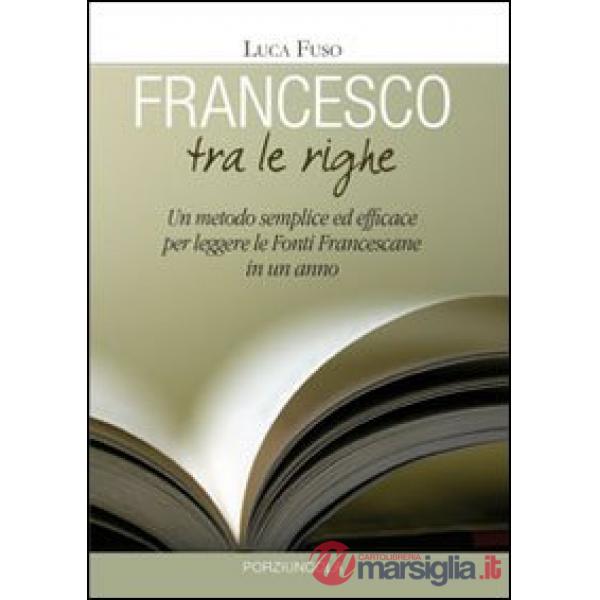 Francesco tra le righe. Un metodo semplice ed efficace per leggere le fonti francescane in un anno