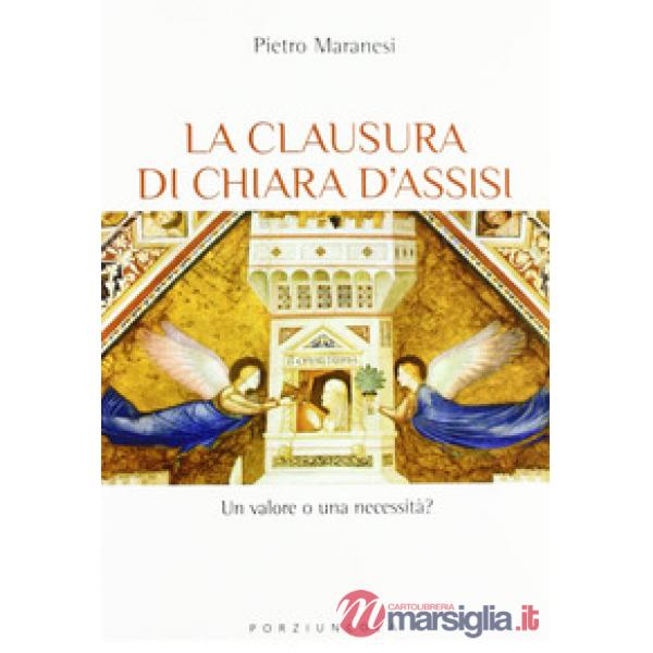 Clausura di Chiara d'Assisi. Un valore o una necessità? (La)