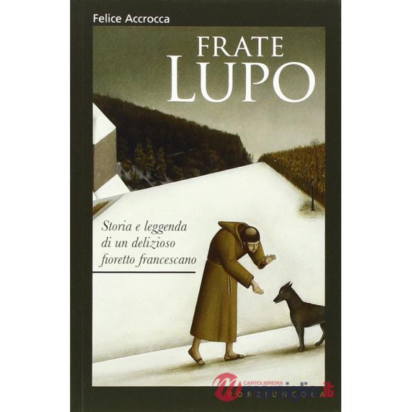 Frate Lupo. Storia e leggenda di un delizioso fioretto francescano
