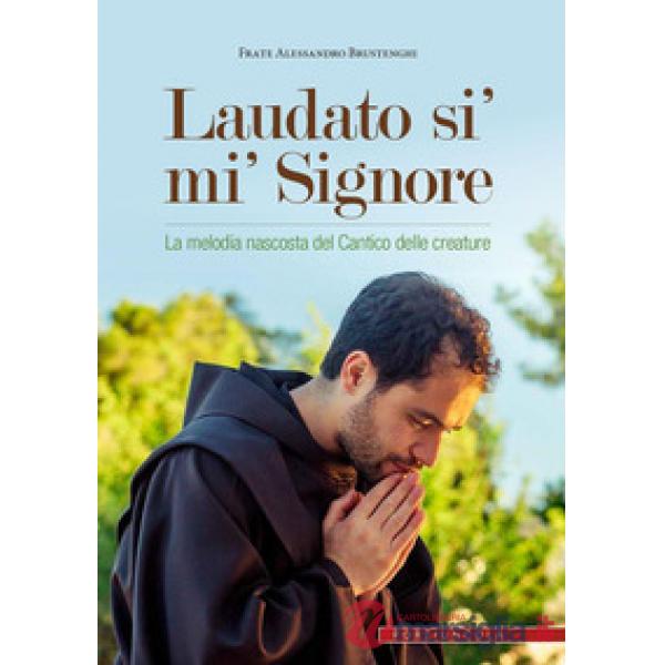 Laudato si' mi' Signore. La melodia nascosta del Cantico delle creature