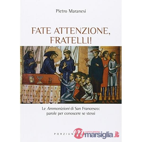 Fate attenzione, fratelli! Le «ammonizioni» di san Francesco: parole per conoscere se stessi