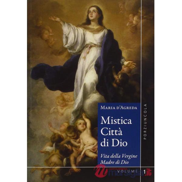 Mistica città di Dio. Vita della Vergine madre di Dio. Vol. 1-2