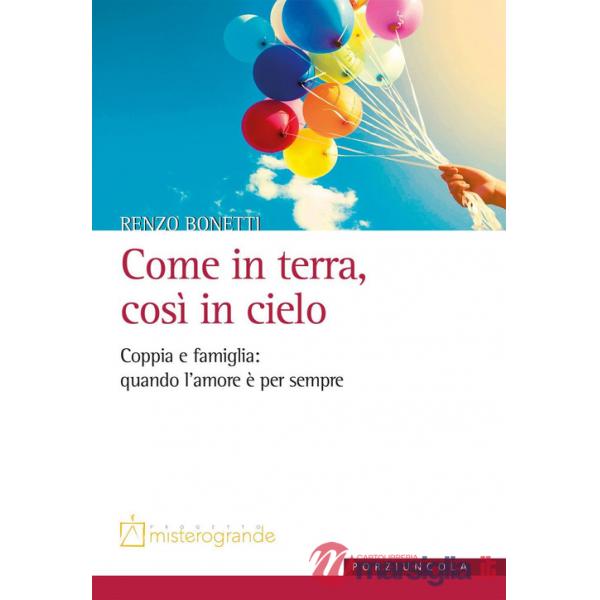 Come in terra, così in cielo. Coppia e famiglia: quando l'amore è per sempre