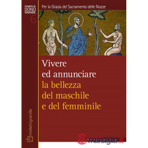 Per la Grazia del Sacramento delle Nozze. Vivere e annunciare la bellezza del maschile e del femminile