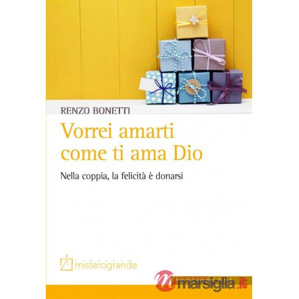 Vorrei amarti come ti ama Dio. Nella coppia, la felicità è donarsi