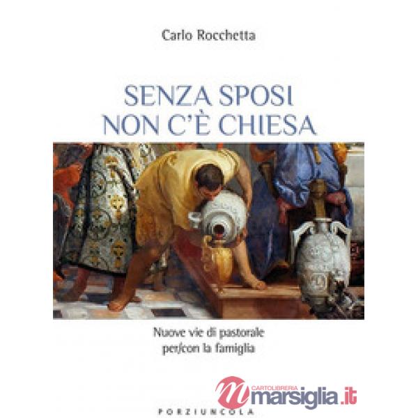 Senza sposi non c'è Chiesa. Nuove vie di pastorale per/con la famiglia