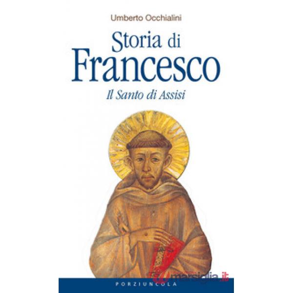 Storia di Francesco. Il santo di Assisi