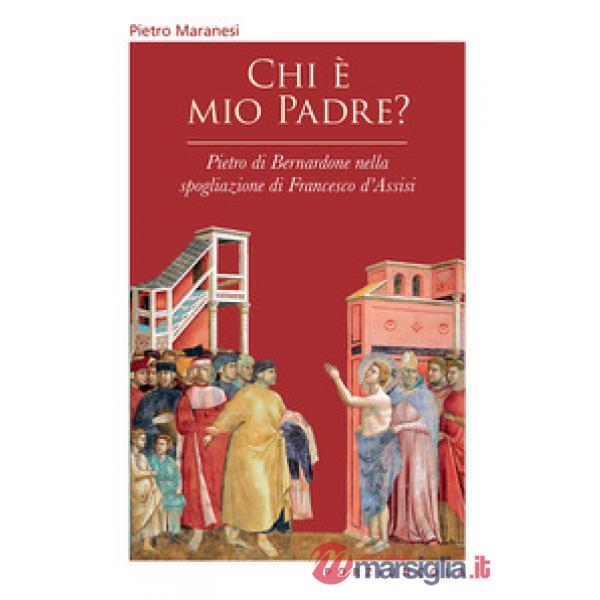 Chi è mio padre? Pietro di Bernardone nella spogliazione di Francesco d'Assisi