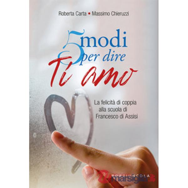 5 modi per dire ti amo. La felicità di coppia alla scuola di Francesco di Assisi