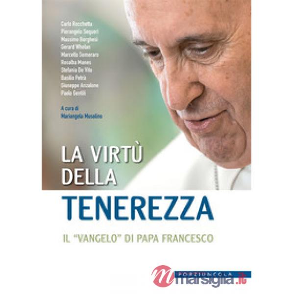 Virtù della tenerezza. Il «vangelo» di papa Francesco (La)