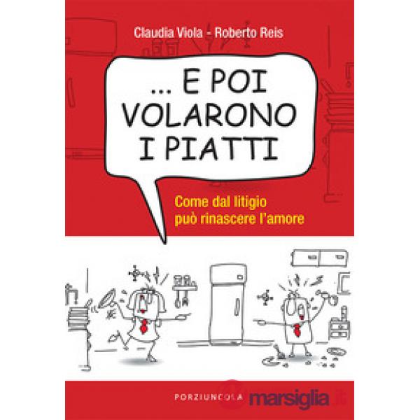 ... E poi volarono i piatti. Come dal litigio può rinascere l'amore