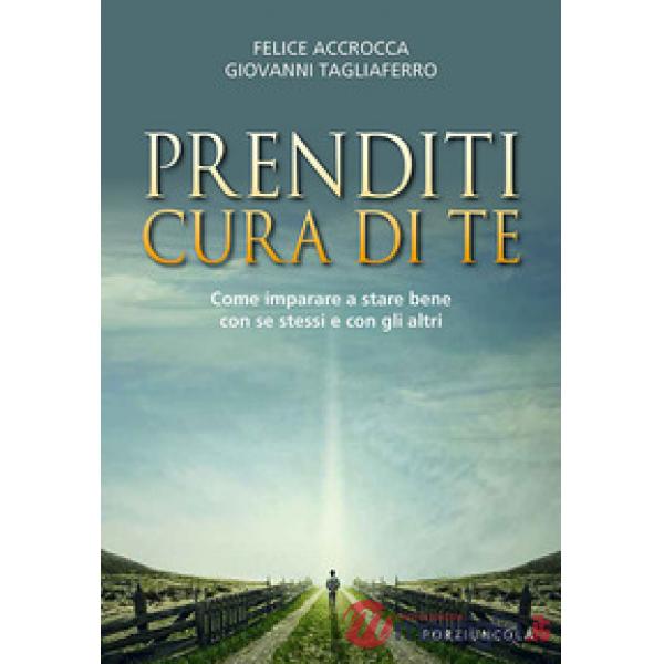 Prenditi cura di te. Come imparare a stare bene con se stessi e con gli altri