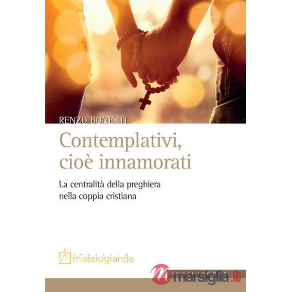 Contemplativi, cioè innamorati. La centralità della preghiera nella coppia cristiana