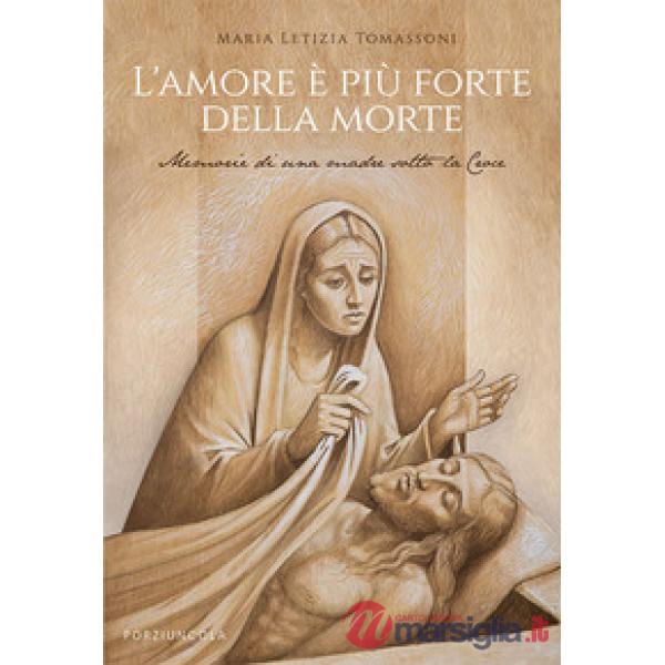 Amore è più forte della morte. Memorie di una madre sotto la Croce (L')