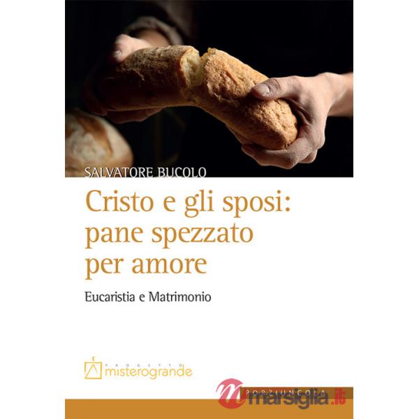 Cristo e gli sposi: pane spezzato per amore. Eucaristia e matrimonio
