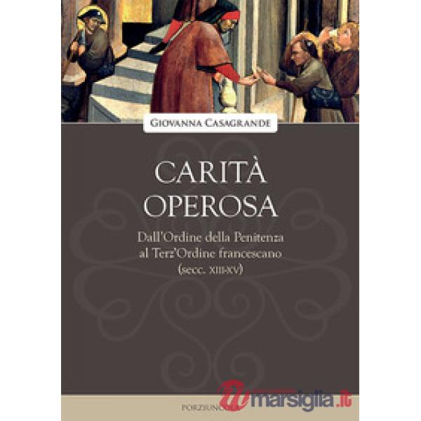 Carità operosa. Dall'Ordine della Penitenza al Terz'Ordine francescano (secc. XIII-XV)