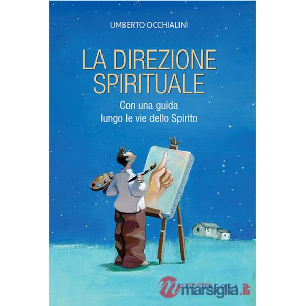 Direzione spirituale. Con una guida lungo le vie dello Spirito. Nuova ediz. (La)