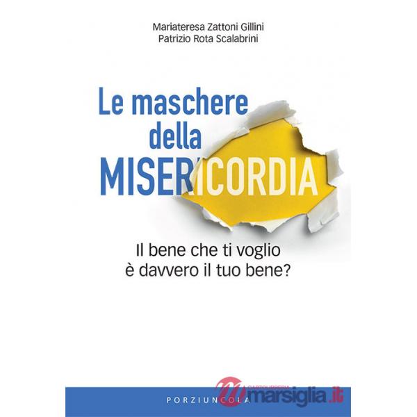 Maschere della misericordia. Il bene che ti voglio è davvero il tuo bene? (Le)