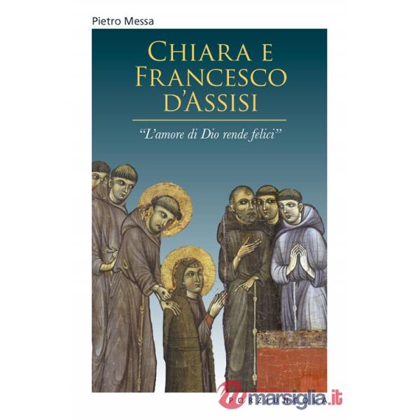 Chiara e Francesco d'Assisi. «L'amore di Dio rende felici»