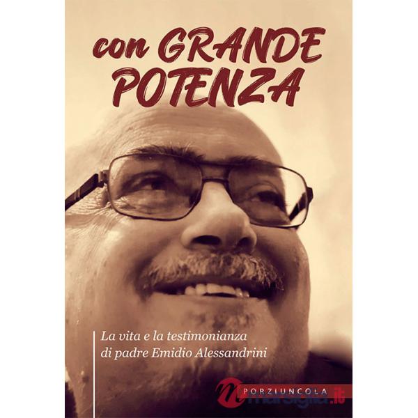 Con grande potenza. La vita e la testimonianza di padre Emidio Alessandrini