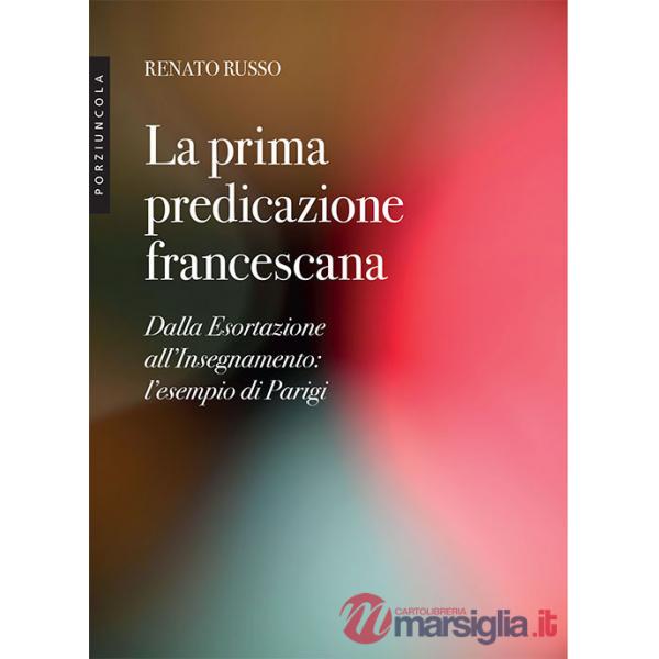 Prima predicazione francescana. Dalla Esortazione all'Insegnamento: l'esempio di Parigi (La)