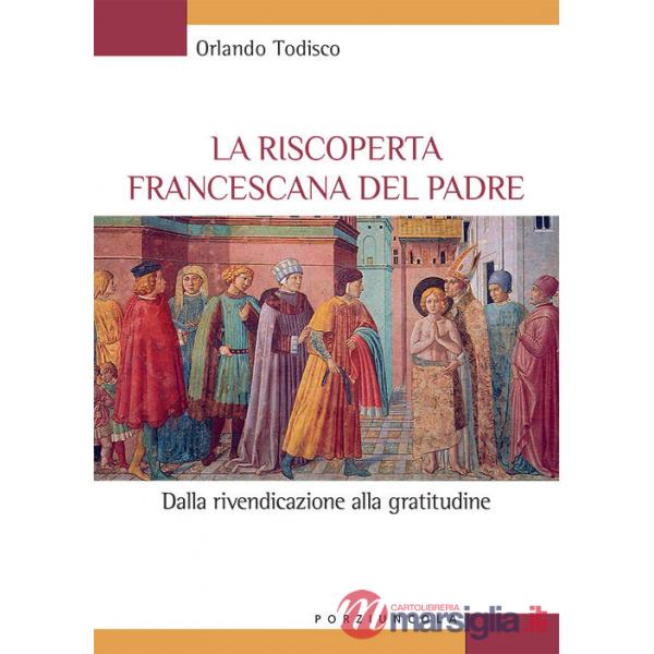 Riscoperta francescana del padre. Dalla rivendicazione alla gratitudine (La)
