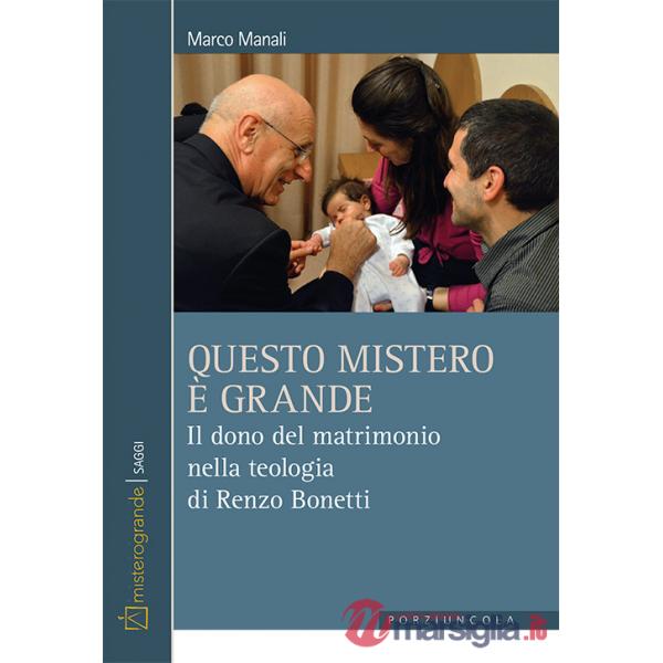 Questo mistero è grande. Il dono del matrimonio nella teologia di Renzo Bonetti