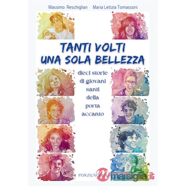 Tanti volti, una sola bellezza. Dieci storie di giovani santi della porta accanto. Ediz. illustrata