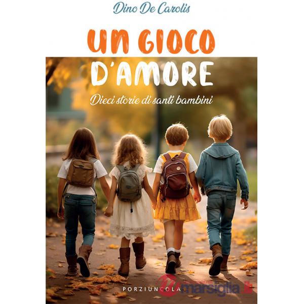 Gioco d'amore. Dieci storie di santi bambini (Un)