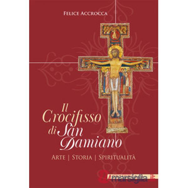Crocifisso di san Damiano. Arte, storia, spiritualità (Il)