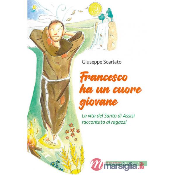 Francesco ha un cuore giovane. La vita del Santo di Assisi raccontata ai ragazzi. Ediz. illustrata