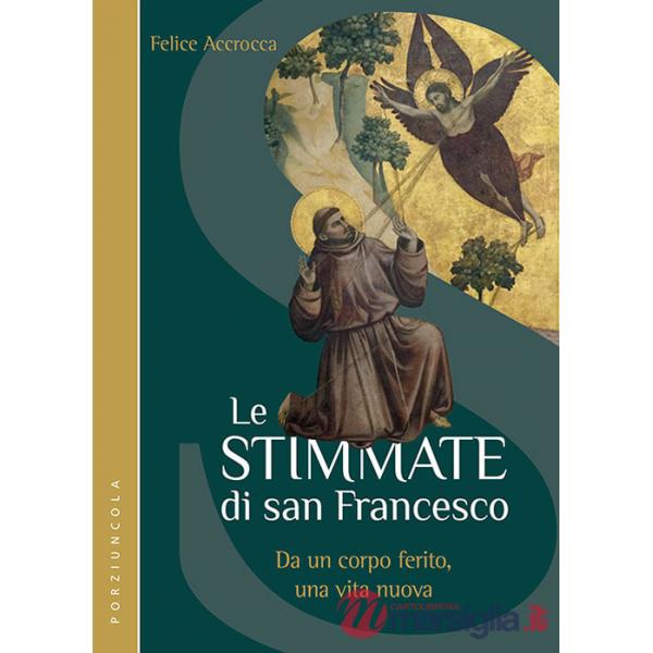 Stimmate di San Francesco. Da un corpo ferito, una vita nuova (Le)