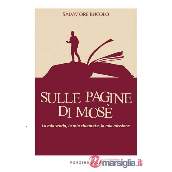 Sulle pagine di Mosè. La mia storia, la mia chiamata, la mia missione