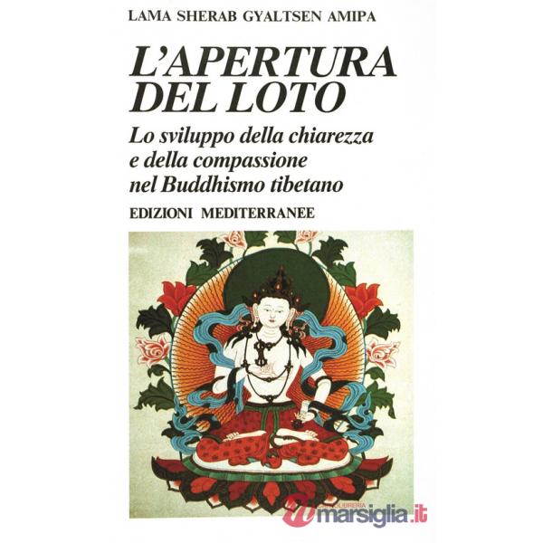 Apertura del loto. Lo sviluppo della chiarezza e della compassione nel Buddhismo tibetano (L')