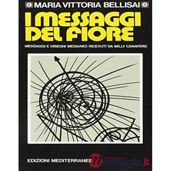 Messaggi del fiore. Messaggi e disegni medianici ricevuti da Milly Canavero Serra (I)